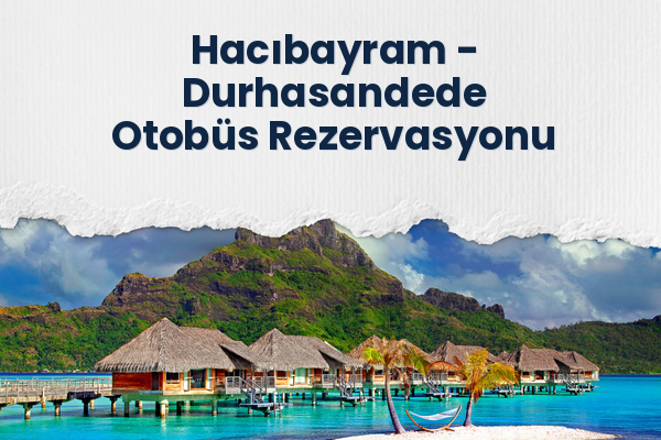Hacıbayram → Durhasandede Otobüs Rezervasyonu