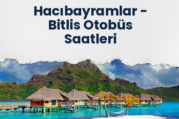 Hacıbayramlar → Bitlis Otobüs Saatleri