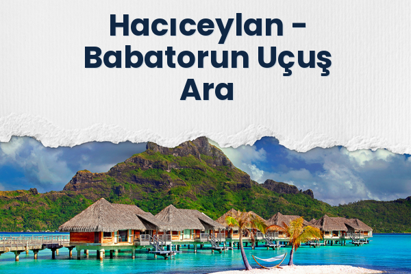 Hacıceylan → Babatorun Uçuş Ara