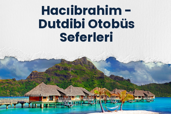 Hacıibrahim → Dutdibi Otobüs Seferleri