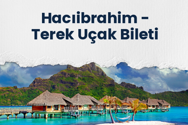 Hacıibrahim → Terek Uçak Bileti