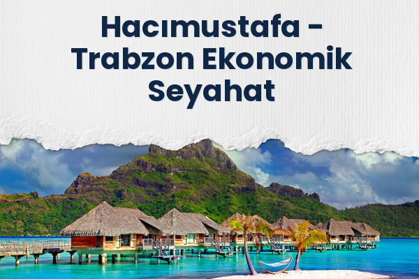 Hacımustafa → Trabzon Ekonomik Seyahat
