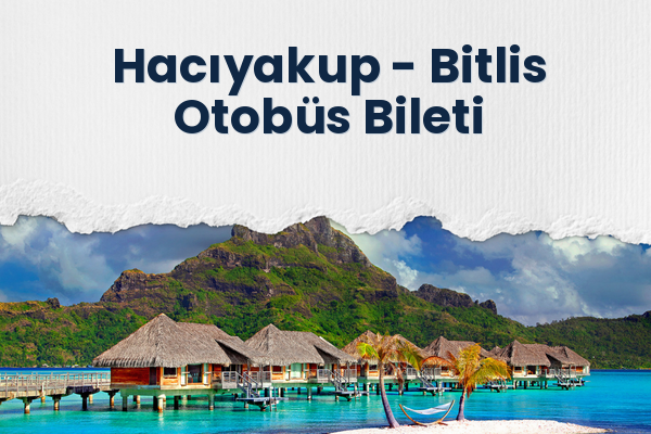 Hacıyakup → Bitlis Otobüs Bileti