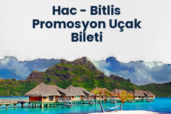 Hac → Bitlis Promosyon Uçak Bileti