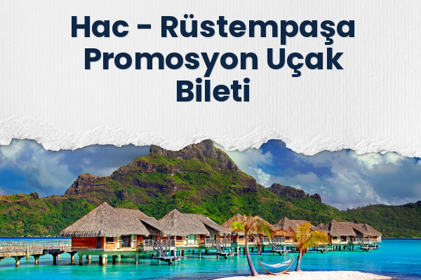 Hac → Rüstempaşa Promosyon Uçak Bileti