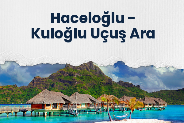 Haceloğlu → Kuloğlu Uçuş Ara