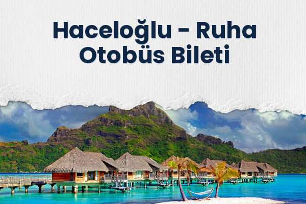 Haceloğlu → Ruha Otobüs Bileti