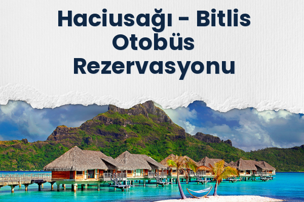 Haciusağı → Bitlis Otobüs Rezervasyonu