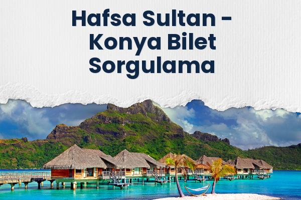 Hafsa Sultan → Konya Bilet Sorgulama