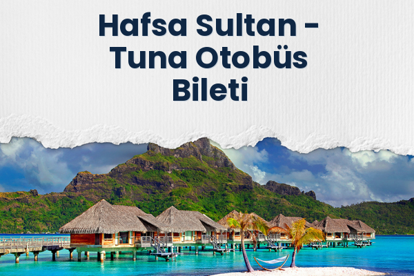 Hafsa Sultan → Tuna Otobüs Bileti