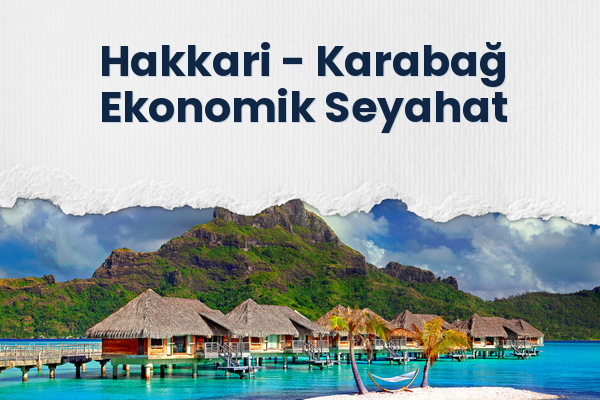 Hakkari → Karabağ Ekonomik Seyahat