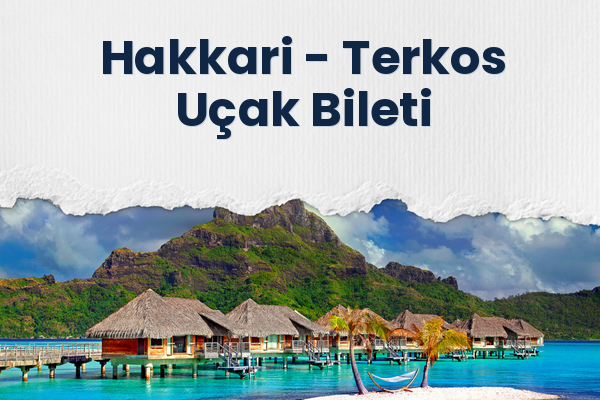 Hakkari → Terkos Uçak Bileti
