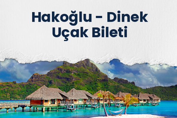 Hakoğlu → Dinek Uçak Bileti