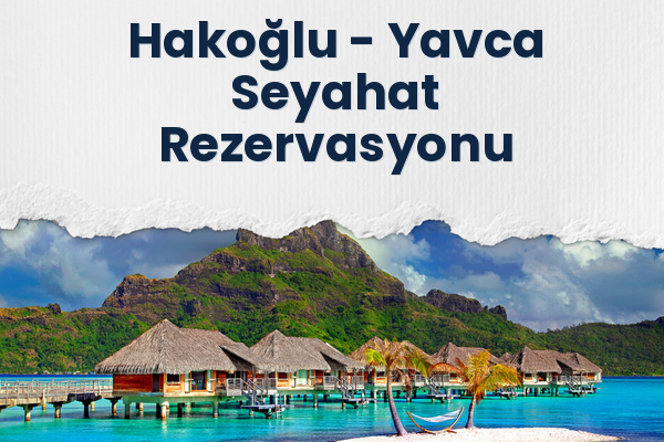 Hakoğlu → Yavca Seyahat Rezervasyonu