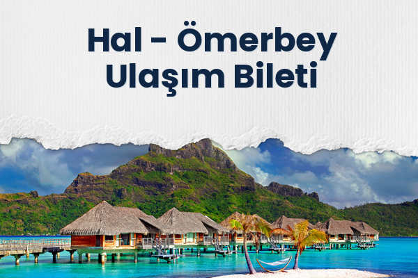 Hal → Ömerbey Ulaşım Bileti