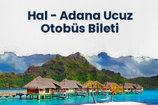 Hal → Adana Ucuz Otobüs Bileti