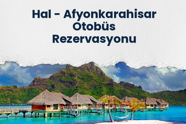 Hal → Afyonkarahisar Otobüs Rezervasyonu
