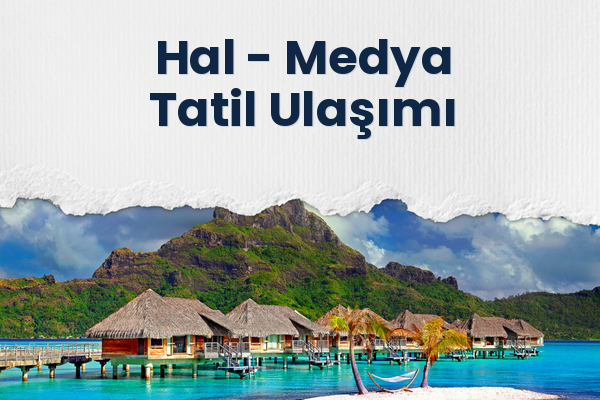 Hal → Medya Tatil Ulaşımı