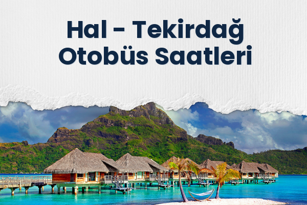 Hal → Tekirdağ Otobüs Saatleri