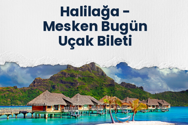 Halilağa → Mesken Bugün Uçak Bileti