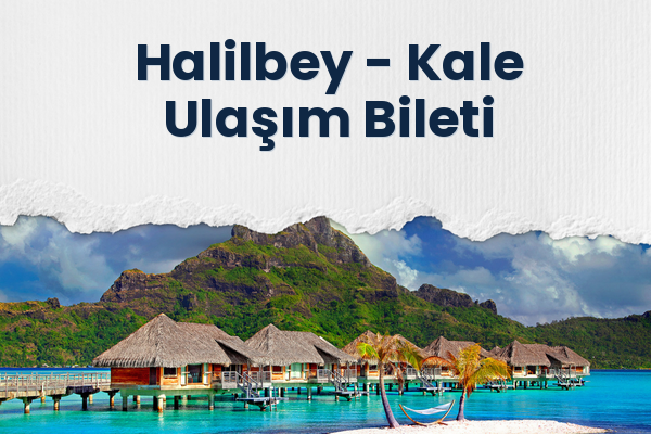 Halilbey → Kale Ulaşım Bileti