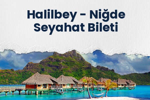 Halilbey → Niğde Seyahat Bileti