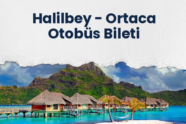 Halilbey → Ortaca Otobüs Bileti
