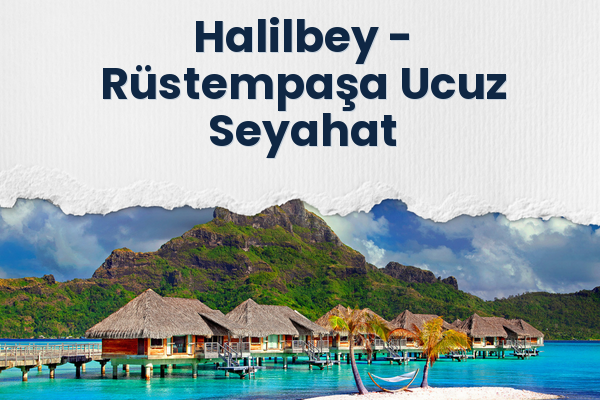 Halilbey → Rüstempaşa Ucuz Seyahat