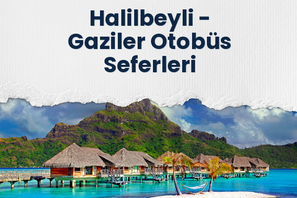 Halilbeyli → Gaziler Otobüs Seferleri