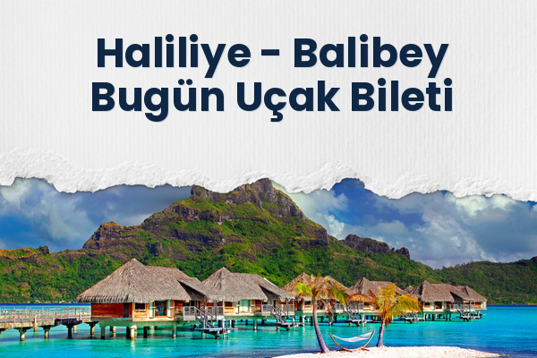 Haliliye → Balibey Bugün Uçak Bileti