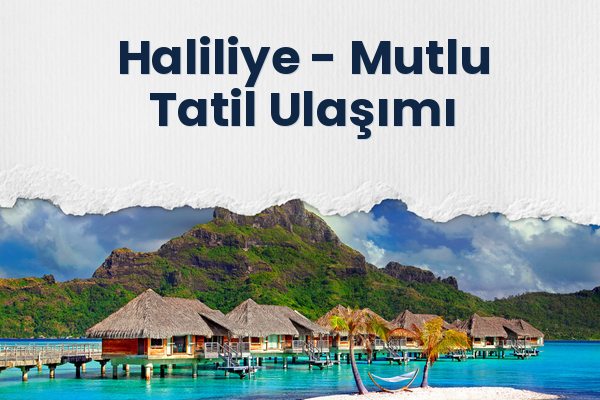 Haliliye → Mutlu Tatil Ulaşımı