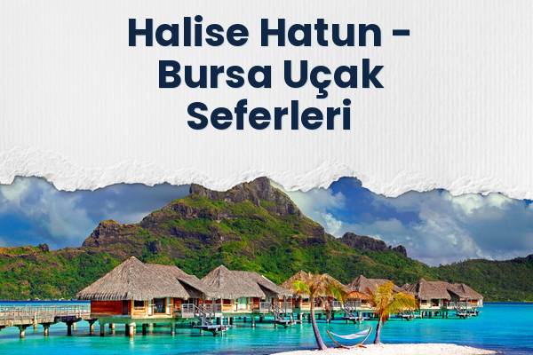 Halise Hatun → Bursa Uçak Seferleri
