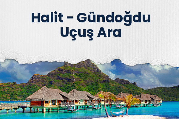 Halit → Gündoğdu Uçuş Ara