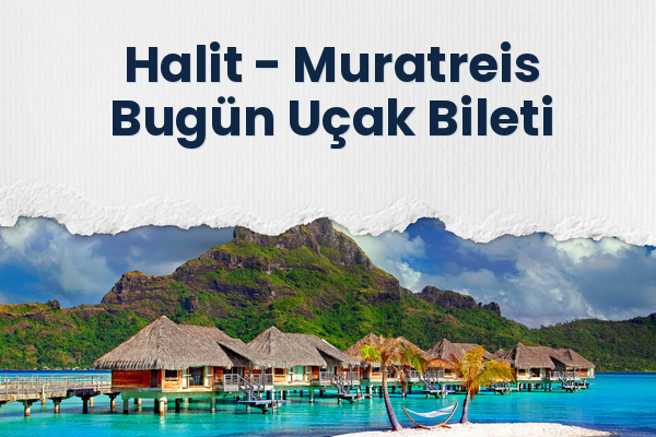 Halit → Muratreis Bugün Uçak Bileti