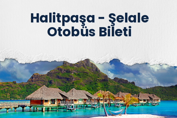 Halitpaşa → Şelale Otobüs Bileti