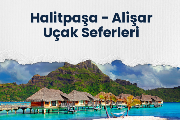 Halitpaşa → Alişar Uçak Seferleri