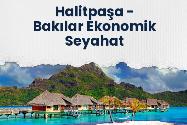 Halitpaşa → Bakılar Ekonomik Seyahat