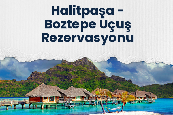 Halitpaşa → Boztepe Uçuş Rezervasyonu