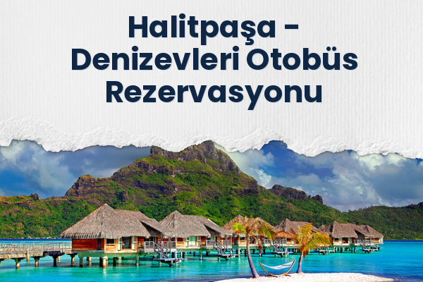Halitpaşa → Denizevleri Otobüs Rezervasyonu