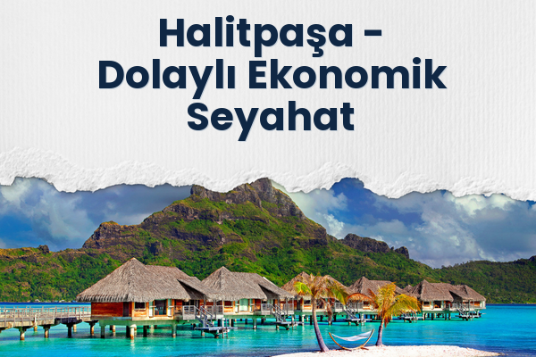 Halitpaşa → Dolaylı Ekonomik Seyahat