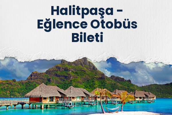 Halitpaşa → Eğlence Otobüs Bileti