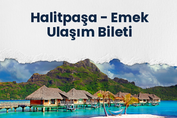 Halitpaşa → Emek Ulaşım Bileti