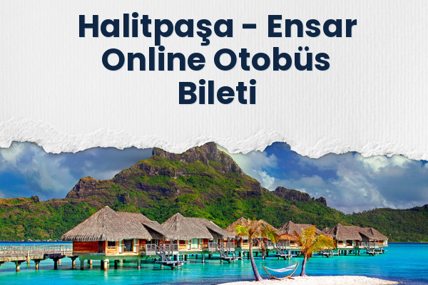 Halitpaşa → Ensar Online Otobüs Bileti