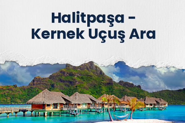 Halitpaşa → Kernek Uçuş Ara