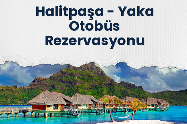 Halitpaşa → Yaka Otobüs Rezervasyonu