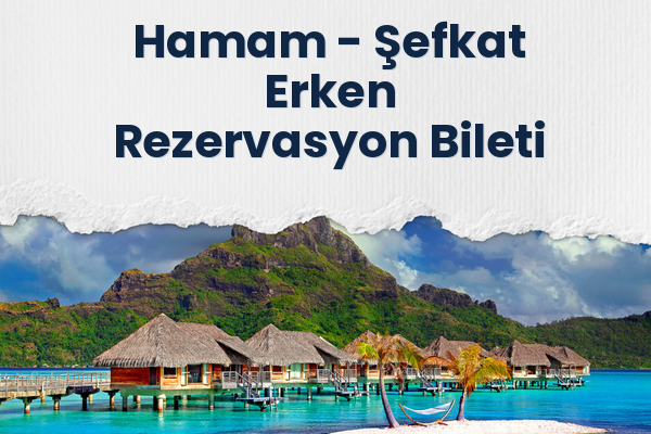 Hamam → Şefkat Erken Rezervasyon Bileti