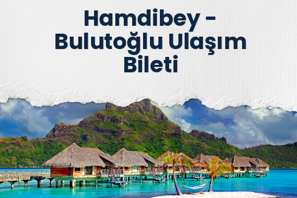 Hamdibey → Bulutoğlu Ulaşım Bileti