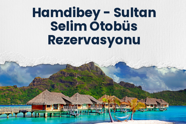 Hamdibey → Sultan Selim Otobüs Rezervasyonu