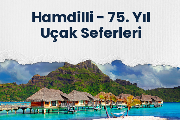 Hamdilli → 75. Yıl Uçak Seferleri