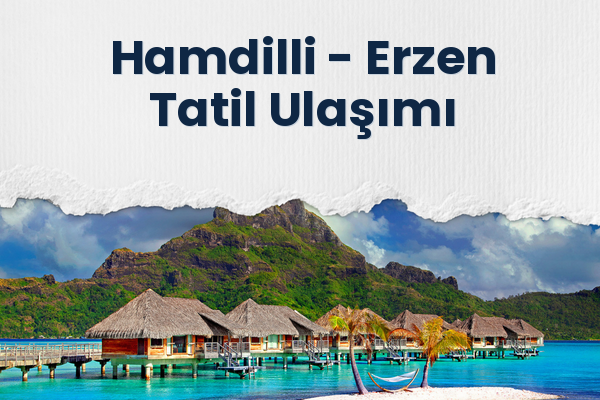 Hamdilli → Erzen Tatil Ulaşımı